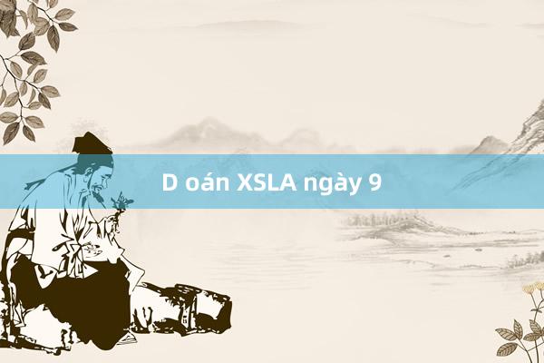 D oán XSLA ngày 9