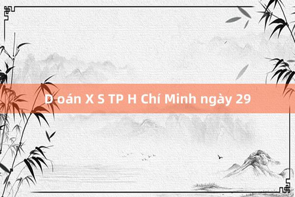 D oán X S TP H Chí Minh ngày 29