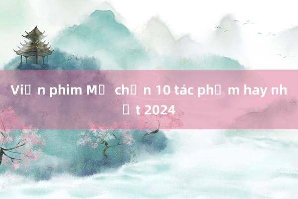 Viện phim Mỹ chọn 10 tác phẩm hay nhất 2024