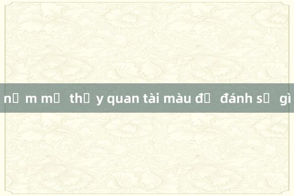 nằm mơ thấy quan tài màu đỏ đánh số gì