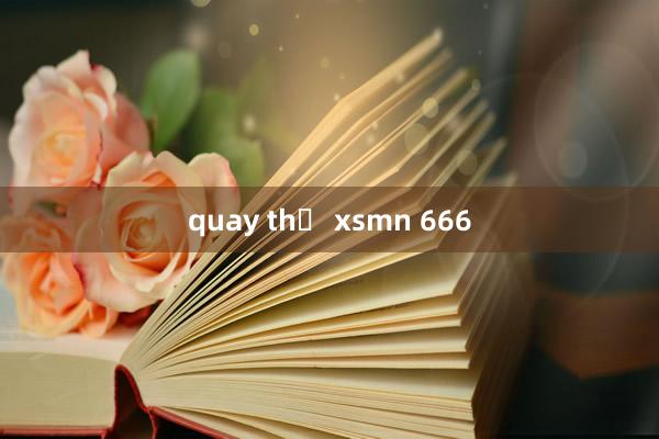 quay thử xsmn 666