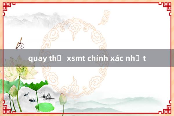 quay thử xsmt chính xác nhất