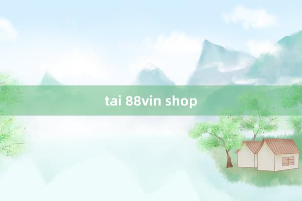 tai 88vin shop