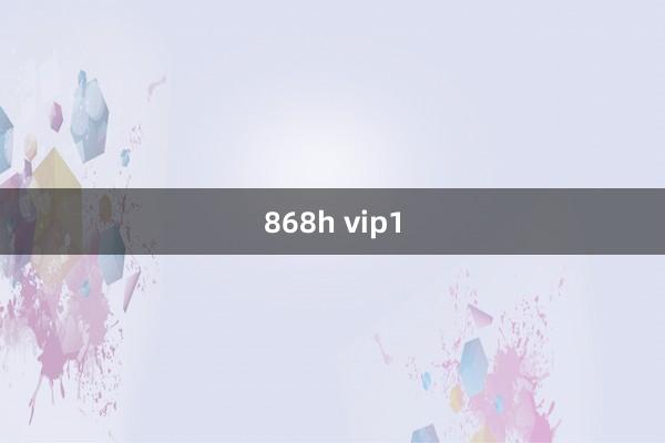 868h vip1