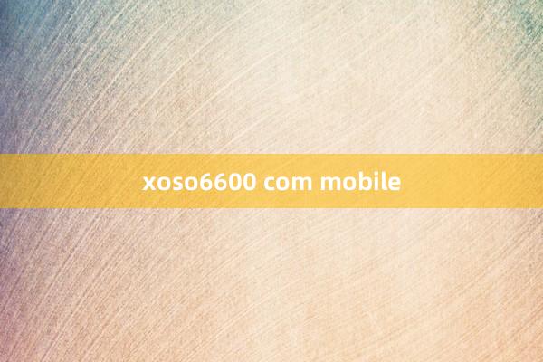 xoso6600 com mobile