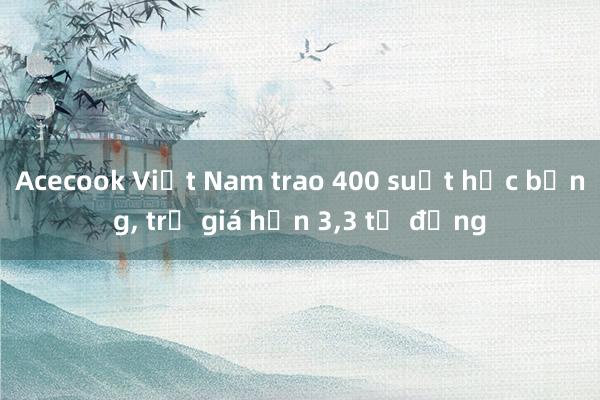 Acecook Việt Nam trao 400 suất học bổng， trị giá hơn 3，3 tỷ đồng