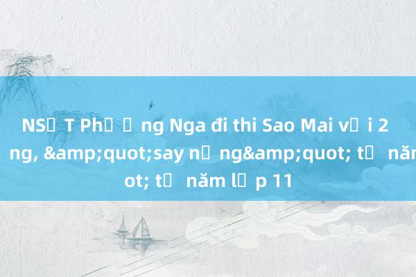 NSƯT Phương Nga đi thi Sao Mai với 2 triệu đồng， &quot;say nắng&quot; từ năm lớp 11