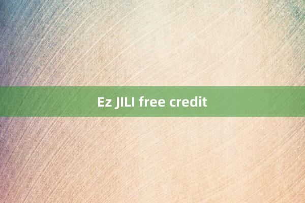 Ez JILI free credit