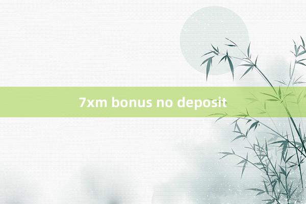 7xm bonus no deposit