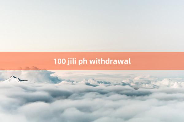 100 jili ph withdrawal