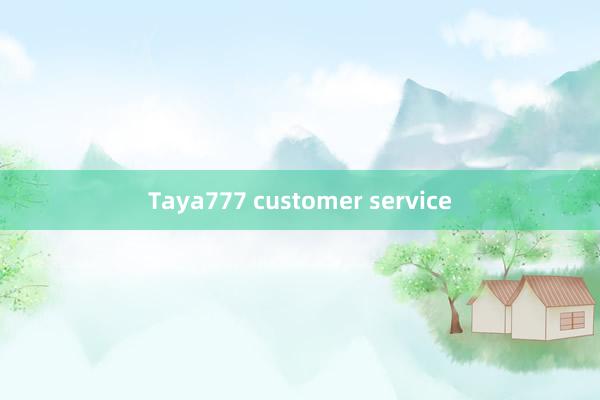 Taya777 customer service