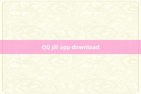 QQ jili app download